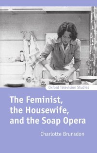 bokomslag The Feminist, the Housewife, and the Soap Opera