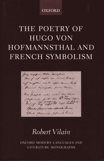 Robert Vilain, University of Bristol) Vilain, Robert (Professor of German - The Poetry of Hugo von Hofmannsthal and French Symbolism, Inbunden