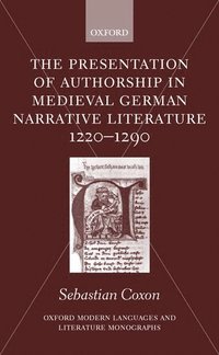 bokomslag The Presentation of Authorship in Medieval German Literature 1220-1290
