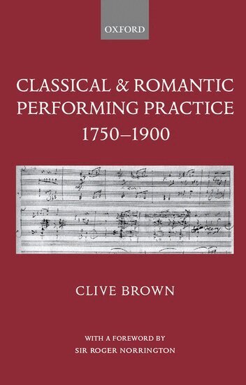 Clive Brown - Classical and Romantic Performing Practice 1750-1900, Inbunden