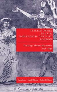 bokomslag Italian Opera in Late Eighteenth-Century London: Volume 1: The King's Theatre, Haymarket, 1778-1791