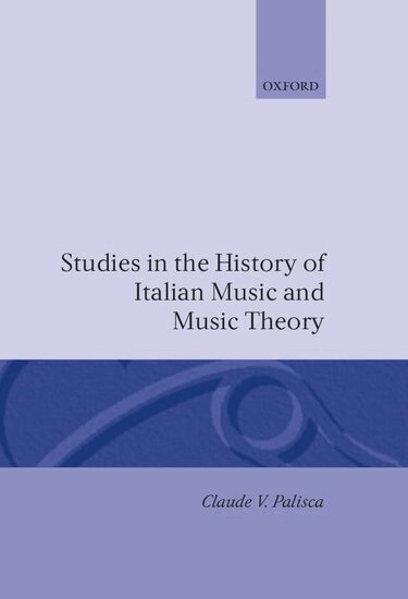 Claude V. Palisca - Studies in the History of Italian Music and Music Theory, Inbunden