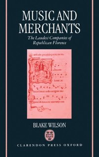 bokomslag Music and Merchants - The Laudesi Companies of Republican Florence
