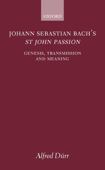 Alfred Dürr - Johann Sebastian Bach's St John Passion, Inbunden