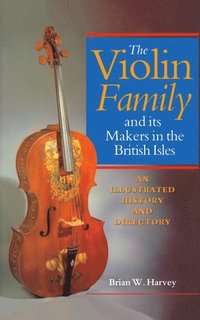 bokomslag The Violin Family and its Makers in the British Isles