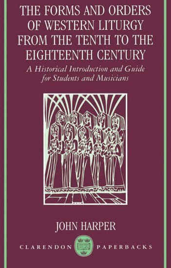 The Forms and Orders of Western Liturgy from the Tenth to the Eighteenth Century 1