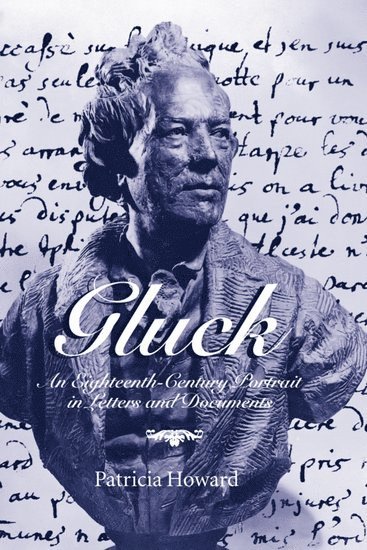 Gluck: An Eighteenth-Century Portrait in Letters and Documents 1