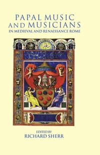 bokomslag Papal Music and Musicians in Late Medieval and Renaissance Rome