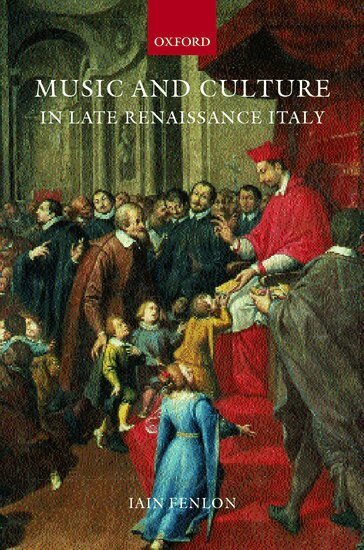 Iain Fenlon - Music and Culture in Late Renaissance Italy, Inbunden