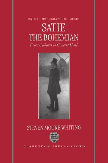 Steven Moore Whiting, Steven M. Whiting - Satie the Bohemian, Inbunden