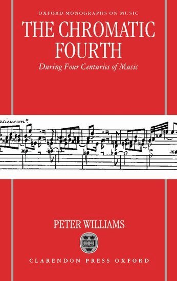 Peter Williams - The Chromatic Fourth During Four Centuries of Music, Inbunden