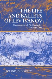 bokomslag The Life and Ballets of Lev Ivanov