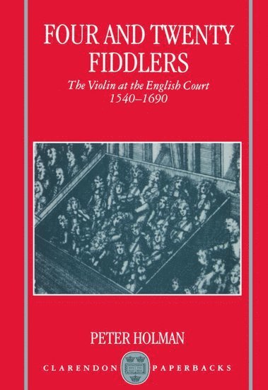 bokomslag Four and Twenty Fiddlers - The Violin at the English Court 1540-1690