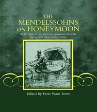 bokomslag The Mendelssohns on Honeymoon: The 1837 Diary of Felix and Cécille Mendelssohn Bartholdy Together with Letters to Their Families