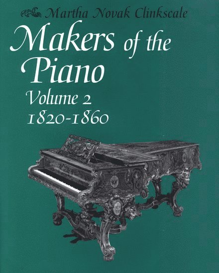 Makers of the Piano, Volume 2: 1820-1860 1