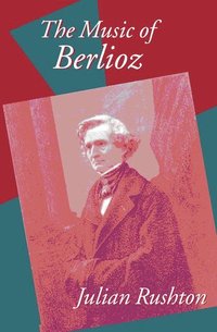 bokomslag The Music of Berlioz