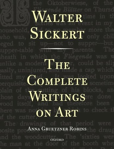 Walter Sickert, Anna Gruetzner Robins - Walter Sickert: The Complete Writings on Art, Inbunden