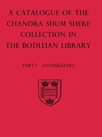 bokomslag A Descriptive Catalogue of the Sanskrit and other Indian Manuscripts of the Chandra Shum Shere Collection in the Bodleian Library: Part I: Jyotihsastra