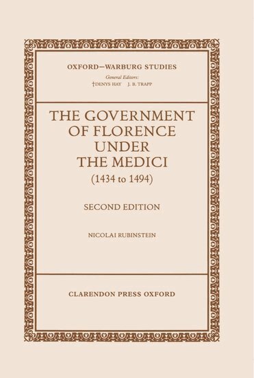 Nicolai Rubinstein - The Government of Florence under the Medici (1434 to 1494), Inbunden