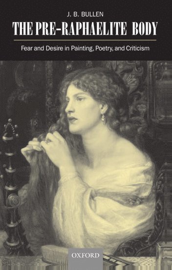 J. B. Bullen, University of Reading) Bullen, J. B. (Professor in the Department of English, Professor in the Department of English - The Pre-Raphaelite Body, Inbunden