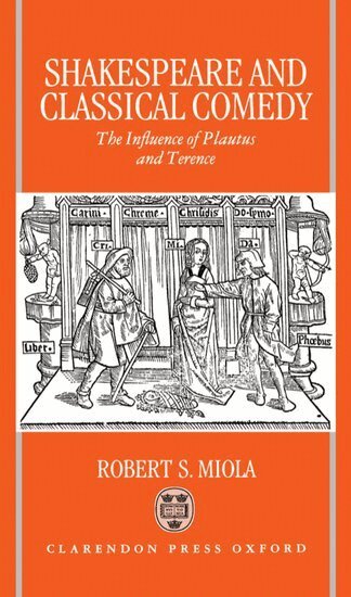 Robert S. Miola - Shakespeare and Classical Comedy, Inbunden