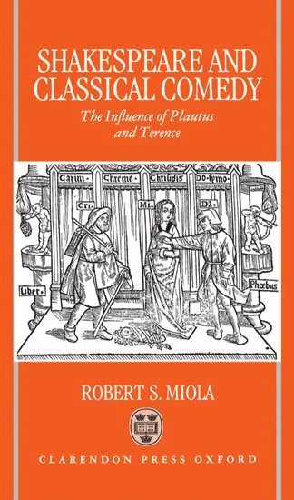 Robert S. Miola, USA) Miola, Robert S. (Professor of English; Lecturer in Classics (adjunct), Professor of English; Lecturer in Classics (adjunct), Loyola College, Baltimore - Shakespeare and Classical Comedy, Inbunden