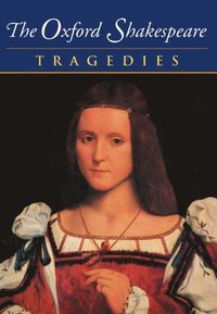 bokomslag The Oxford Shakespeare: Volume III: Tragedies