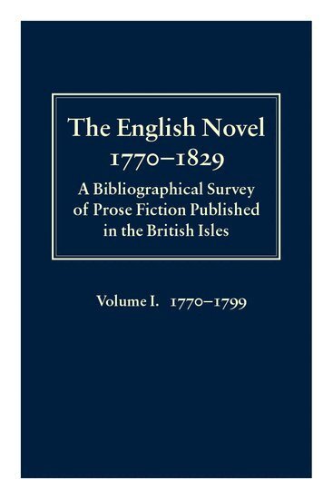 Peter Garside, James Raven, Rainer Schöwerling - The English Novel 1770-1829: Volume I, 1770-1799, Inbunden