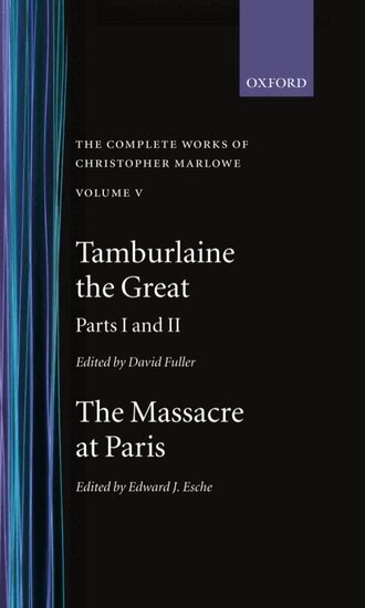Christopher Marlowe, David Fuller, Edward J. Esche - The Complete Works of Christopher Marlowe: Volume V: Tamburlaine the Great, Parts 1 and 2, and The Massacre at Paris with the Death of the Duke of Guise, Inbunden