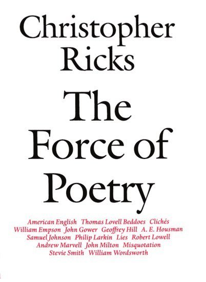 Christopher Ricks, Boston University) Ricks, Christopher (Professor, Professor - The Force of Poetry, Häftad