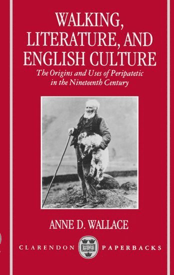 Anne D. Wallace, University of Southern Mississippi) Wallace, Anne D. (Associate Professor of English, Associate Professor of English - Walking, Literature, and English Culture, Häftad
