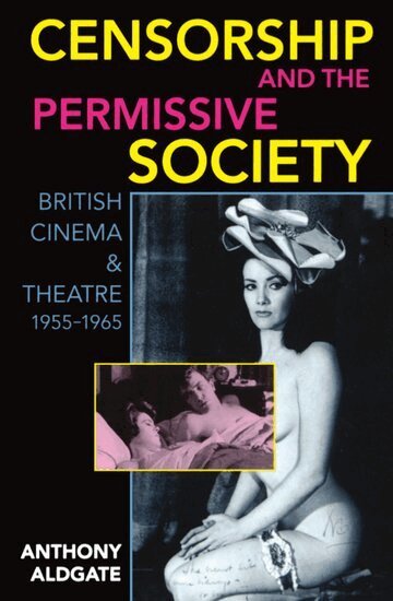 Anthony Aldgate - Censorship and the Permissive Society, Häftad