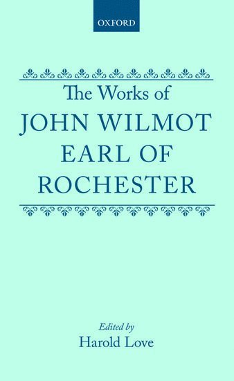 Earl of Rochester, John Wilmot, Harold Love, Australia) Love, The late Harold (Professor of English, Professor of English, Monash University, Victoria - The Works of John Wilmot, Earl of Rochester, Inbunden