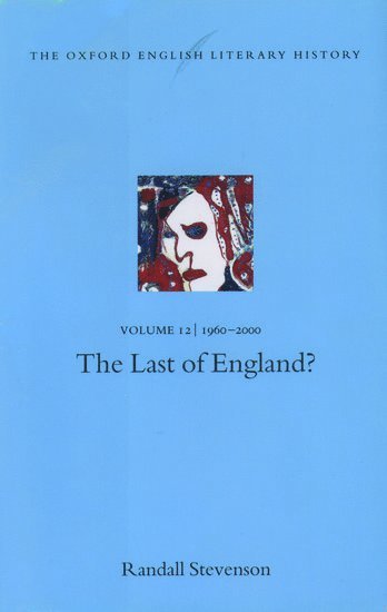 The Oxford English Literary History: Volume 12: The Last of England? 1
