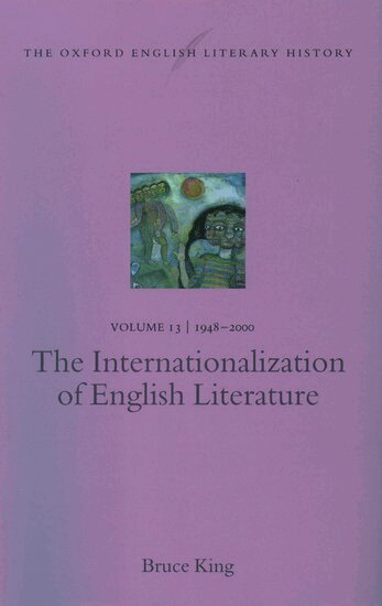 Bruce King - The Oxford English Literary History: Volume 13: 1948-2000: The Internationalization of English Literature, Inbunden