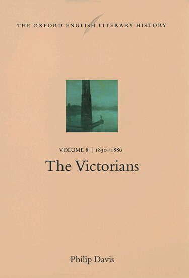 Philip Davis - The Oxford English Literary History: Volume 8: 1830-1880: The Victorians, Inbunden