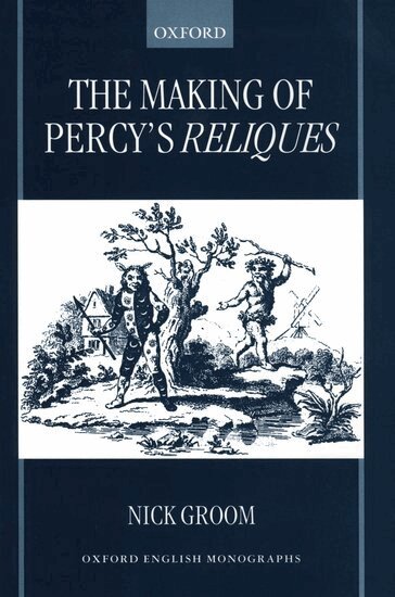 Nick Groom - The Making of Percy's Reliques, Inbunden