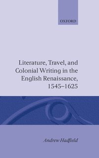 bokomslag Literature, Travel, and Colonial Writing in the English Renaissance, 1545-1625