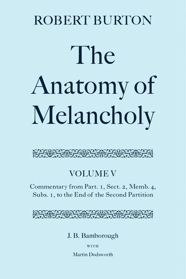 J. B. Bamborough, Martin Dodsworth, J. B. Bamborough, Martin Dodsworth - Robert Burton: The Anatomy of Melancholy: Volume V: Commentary from Part. 1, Sect. 2, Memb. 4, Subs. 1 to the End of the Second Partition, Inbunden
