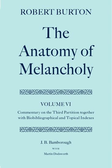 J. B. Bamborough, Martin Dodsworth, J. B. Bamborough - Robert Burton: The Anatomy of Melancholy: Volume VI: Commentary on the Third Partition, together with Biobibliographical and Topical Indexes, Inbunden