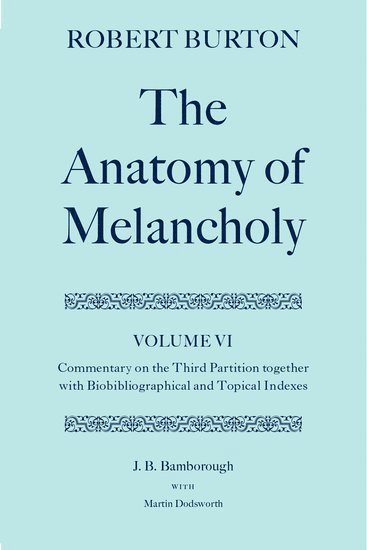 bokomslag Robert Burton: The Anatomy of Melancholy: Volume VI: Commentary on the Third Partition, together with Biobibliographical and Topical Indexes