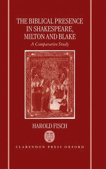 The Biblical Presence in Shakespeare, Milton, and Blake 1