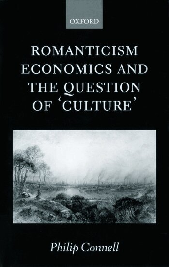 Philip Connell - Romanticism, Economics and the Question of 'Culture', Inbunden