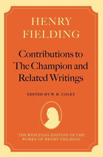 Henry Fielding, William B. Coley - Henry Fielding: Contributions to The Champion, and Related Writings, Inbunden