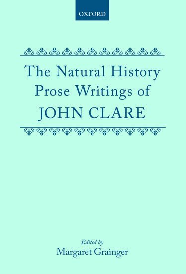 John Clare, Margaret Grainger - The Natural History Prose Writings, 1793-1864, Inbunden