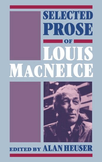 Louis MacNeice, Alan Heuser - Selected Prose of Louis MacNeice, Inbunden