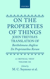 bokomslag On the Properties of Things. John Trevisa's Translation of Bartholomaeus Anglicus' De Proprietatibus Rerum