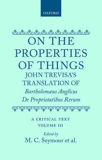 bokomslag On the Properties of Things. John Trevisa's Translation of Bartholomaeus Anglicus' De Proprietatibus Rerum