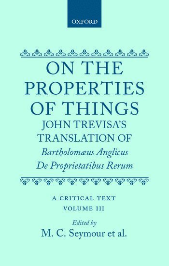 On the Properties of Things. John Trevisa's Translation of Bartholomaeus Anglicus' De Proprietatibus Rerum
