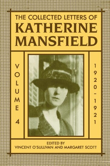 Katherine Mansfield, Vincent O'Sullivan, Margaret Scott - The Collected Letters of Katherine Mansfield: Volume IV: 1920-1921, Inbunden